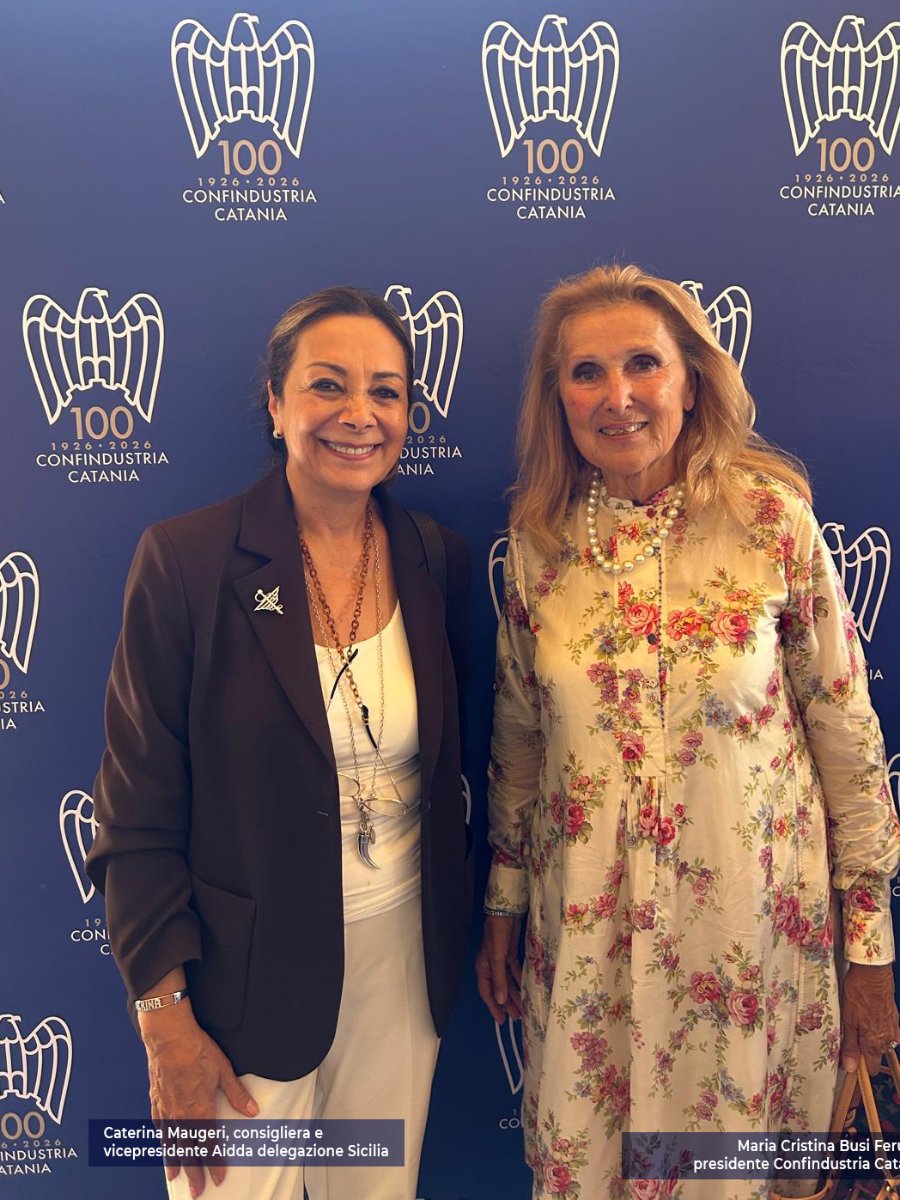 Caterina Maugeri e Maria Cristina Busi Ferruzzi, rispettivamente Vice Presidente e Socia AIDDA delegazione Sicilia presenti per l'assemblea per i 100 anni di Confindustria Catania